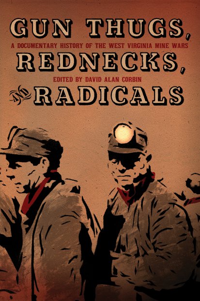 Gun Thugs, Rednecks, and Radicals: A Documentary History of the West Virginia Mine Wars by Working Class History | Shop