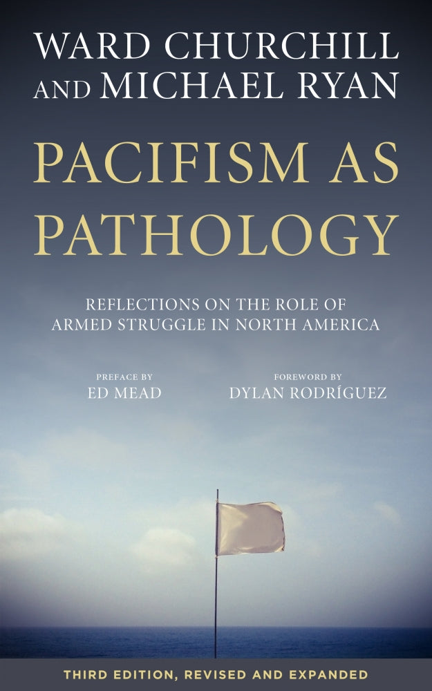 Pacifism as Pathology: Reflections on the Role of Armed Struggle in North America – Ward Churchill and Michael Ryan by Working Class History | Shop