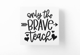 Only The Brave Teach Teacher Sticker by WinsterCreations™ Official Store