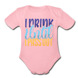 I drink until I pass out Short Sleeve Baby Bodysuit by Tshirt Unlimited