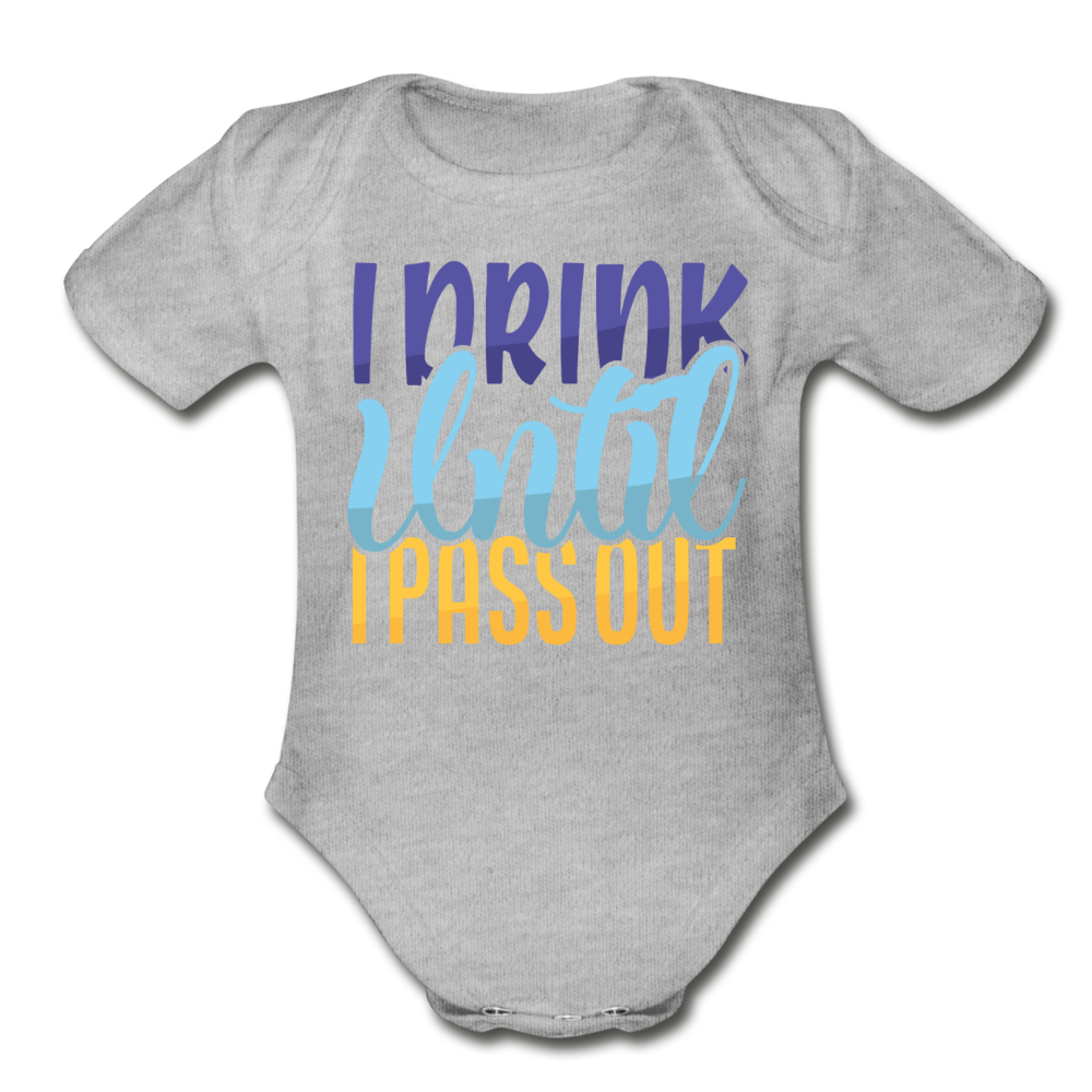 I drink until I pass out Short Sleeve Baby Bodysuit by Tshirt Unlimited