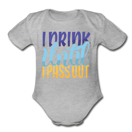 I drink until I pass out Short Sleeve Baby Bodysuit by Tshirt Unlimited