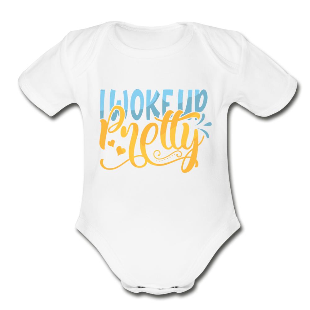 I woke up pretty Short Sleeve Baby Bodysuit by Tshirt Unlimited