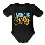 I woke up pretty Short Sleeve Baby Bodysuit by Tshirt Unlimited