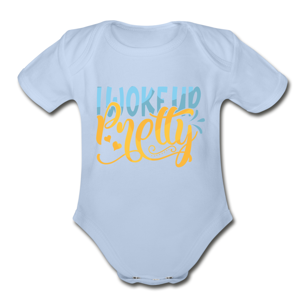 I woke up pretty Short Sleeve Baby Bodysuit by Tshirt Unlimited