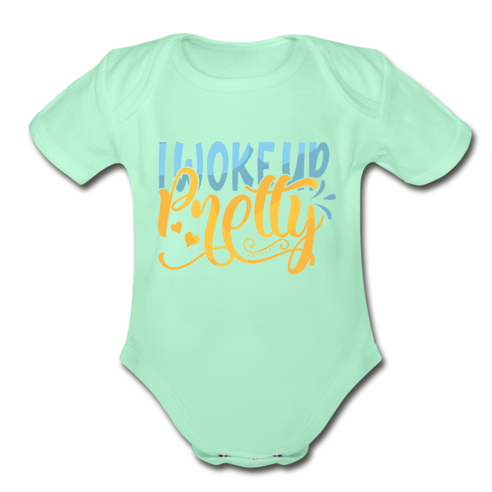 I woke up pretty Short Sleeve Baby Bodysuit by Tshirt Unlimited