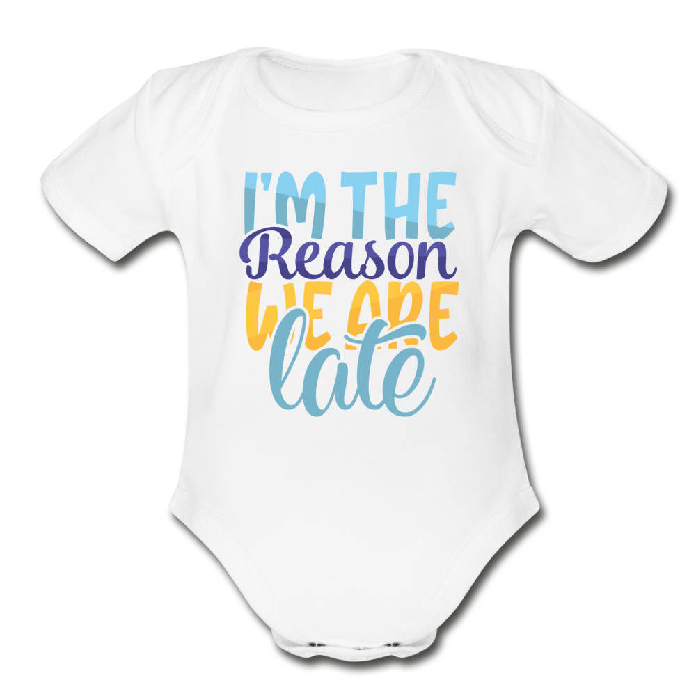 Im the reason we are late Short Sleeve Baby Bodysuit by Tshirt Unlimited