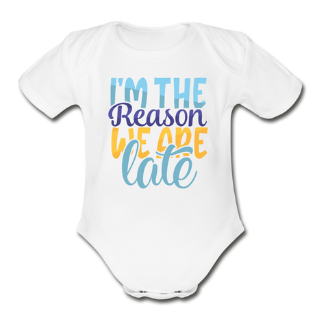 Im the reason we are late Short Sleeve Baby Bodysuit by Tshirt Unlimited