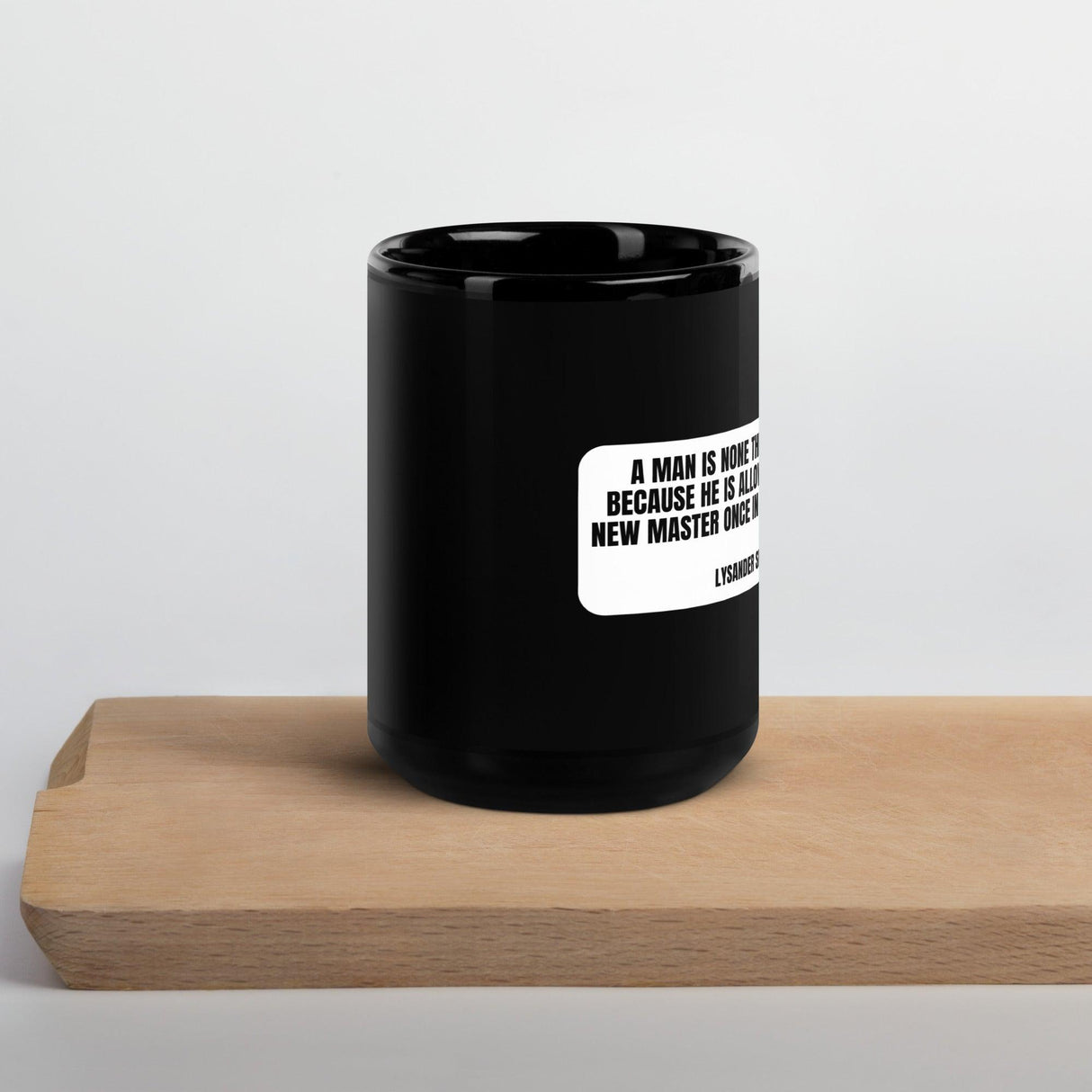 A man is none the less a slave... - Lysander Spooner Black Glossy Mug by Proud Libertarian - Vysn