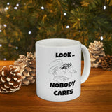 Funny Searcastic Look Nobody Cares Ceramic Mug by Js House - Vysn