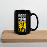 Good People Disobey Bad Laws Black Glossy Mug by Proud Libertarian - Vysn