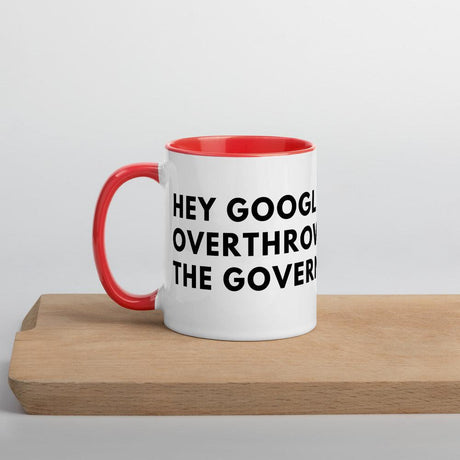 Hey Google, Overthrow the Government Mug with Color Inside by Proud Libertarian - Vysn