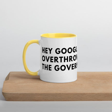 Hey Google, Overthrow the Government Mug with Color Inside by Proud Libertarian - Vysn