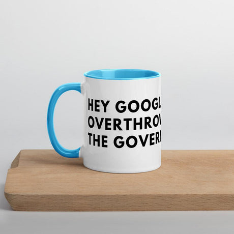 Hey Google, Overthrow the Government Mug with Color Inside by Proud Libertarian - Vysn