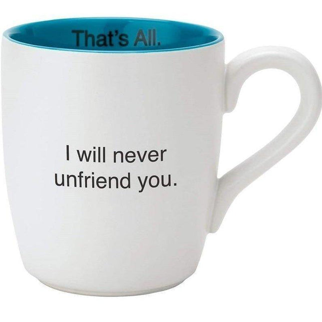 I Will Never Unfriend You Ceramic Coffee Mug | 16 oz. by The Bullish Store - Vysn