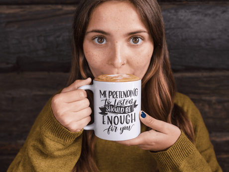 Me Pretending To Listen Should Be Enough Sarcastic Mug by WinsterCreations™ Official Store - Vysn