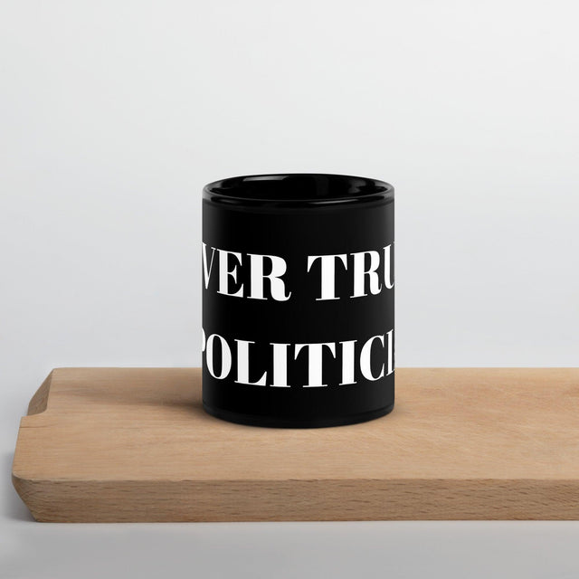 Never Trust a Politician Black Glossy Mug by Proud Libertarian - Vysn