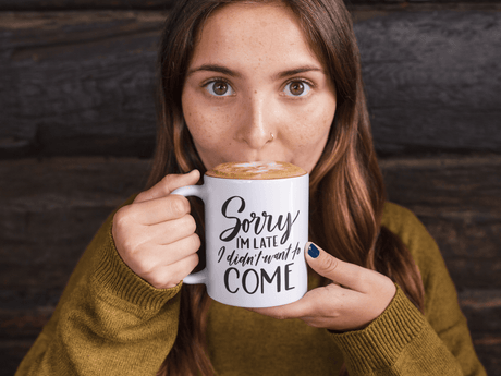 Sorry I'm Late I Didnt Want To Come Sarcastic Mug by WinsterCreations™ Official Store - Vysn