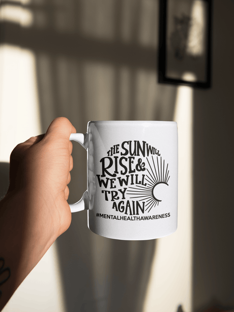 The Sun Will Rise And We Will Try Again Mental Health Awareness Mug by WinsterCreations™ Official Store - Vysn