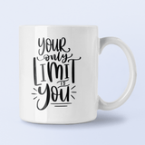 Your Only Limit Is You Inspirational Mug by WinsterCreations™ Official Store - Vysn